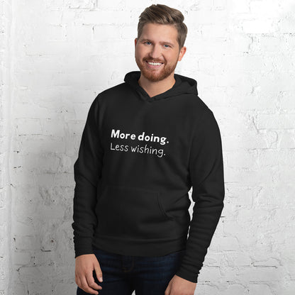 More doing. Less wishing. Hoodie