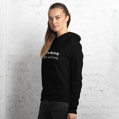 More doing. Less wishing. Hoodie