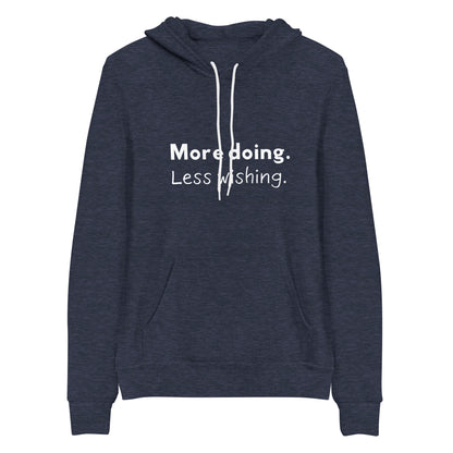 More doing. Less wishing. Hoodie