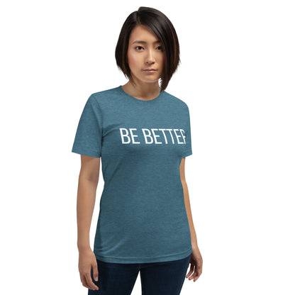 Be Better - T-shirt